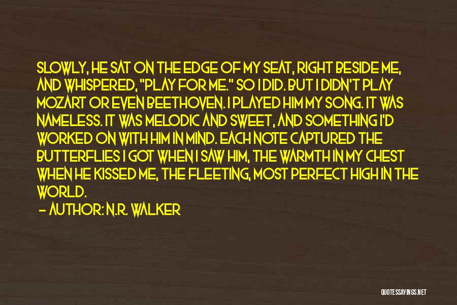 N.R. Walker Quotes: Slowly, He Sat On The Edge Of My Seat, Right Beside Me, And Whispered, Play For Me. So I Did.