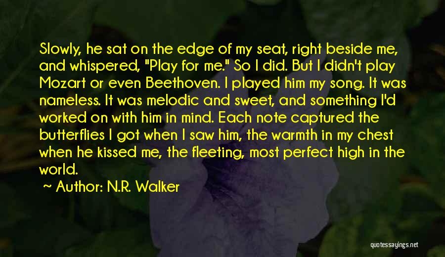 N.R. Walker Quotes: Slowly, He Sat On The Edge Of My Seat, Right Beside Me, And Whispered, Play For Me. So I Did.