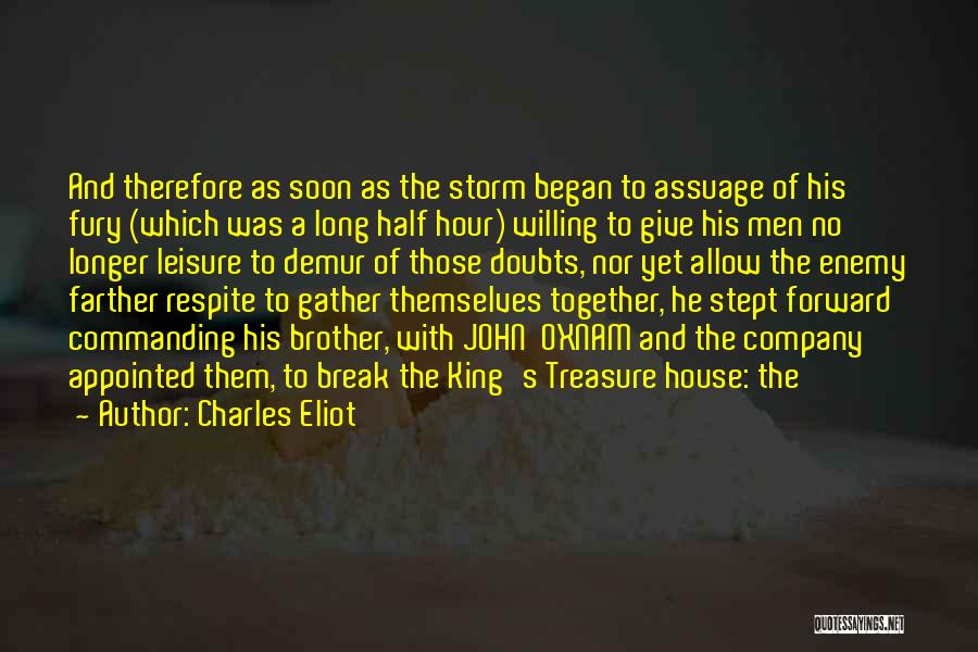 Charles Eliot Quotes: And Therefore As Soon As The Storm Began To Assuage Of His Fury (which Was A Long Half Hour) Willing