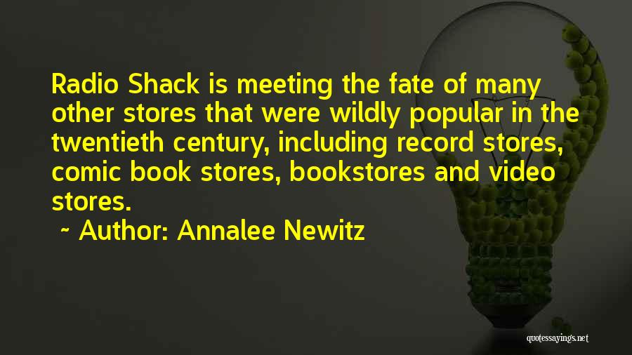 Annalee Newitz Quotes: Radio Shack Is Meeting The Fate Of Many Other Stores That Were Wildly Popular In The Twentieth Century, Including Record