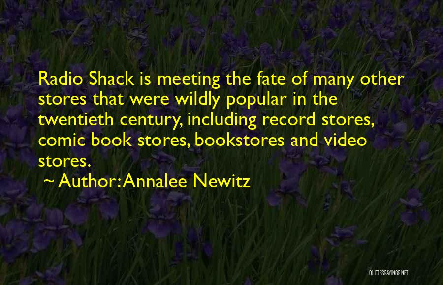 Annalee Newitz Quotes: Radio Shack Is Meeting The Fate Of Many Other Stores That Were Wildly Popular In The Twentieth Century, Including Record