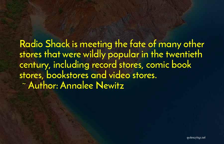 Annalee Newitz Quotes: Radio Shack Is Meeting The Fate Of Many Other Stores That Were Wildly Popular In The Twentieth Century, Including Record