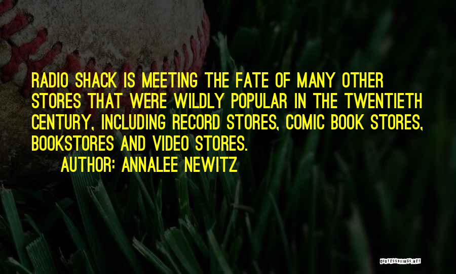 Annalee Newitz Quotes: Radio Shack Is Meeting The Fate Of Many Other Stores That Were Wildly Popular In The Twentieth Century, Including Record