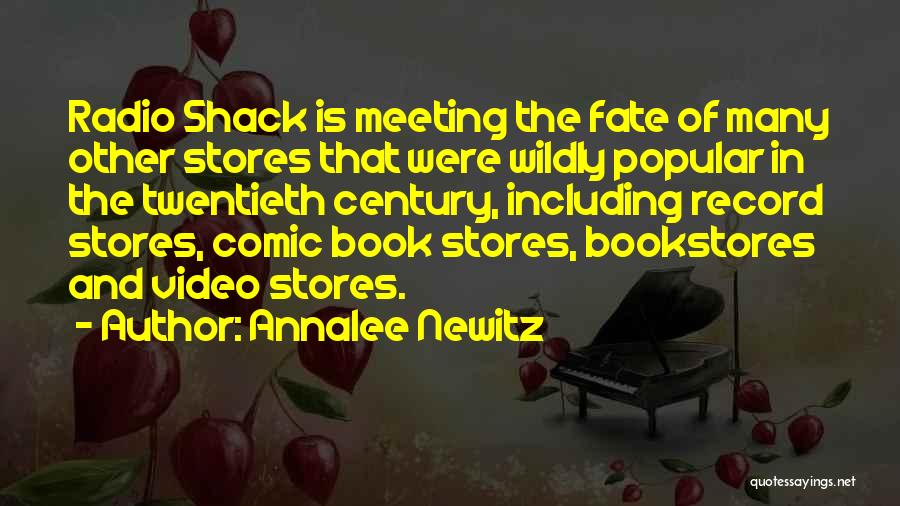 Annalee Newitz Quotes: Radio Shack Is Meeting The Fate Of Many Other Stores That Were Wildly Popular In The Twentieth Century, Including Record