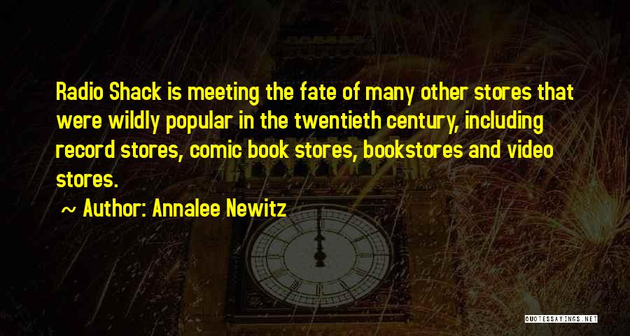 Annalee Newitz Quotes: Radio Shack Is Meeting The Fate Of Many Other Stores That Were Wildly Popular In The Twentieth Century, Including Record