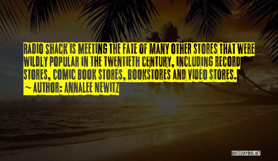 Annalee Newitz Quotes: Radio Shack Is Meeting The Fate Of Many Other Stores That Were Wildly Popular In The Twentieth Century, Including Record