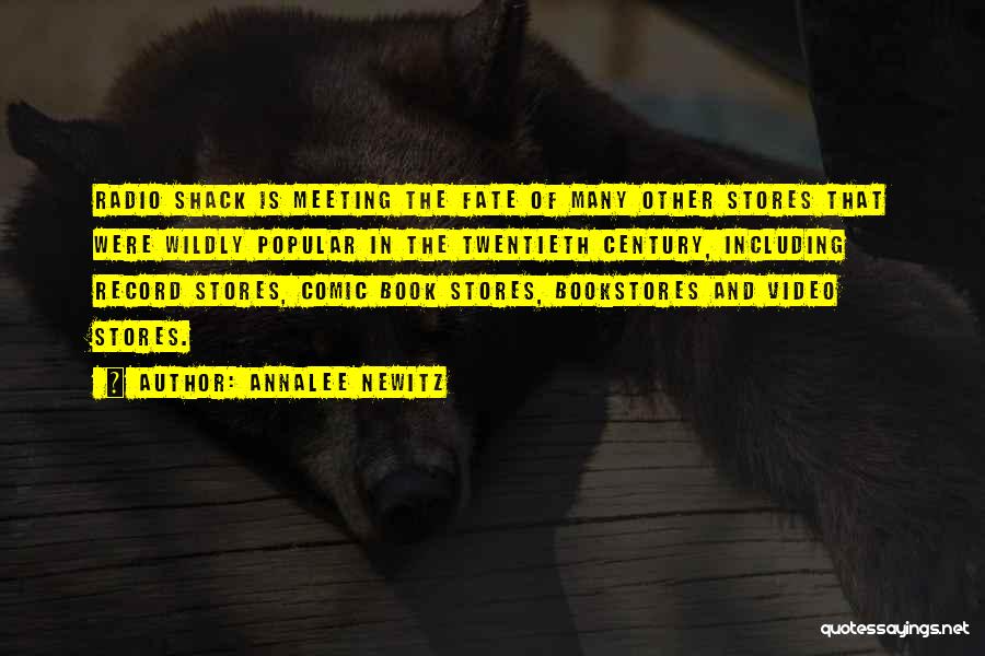 Annalee Newitz Quotes: Radio Shack Is Meeting The Fate Of Many Other Stores That Were Wildly Popular In The Twentieth Century, Including Record