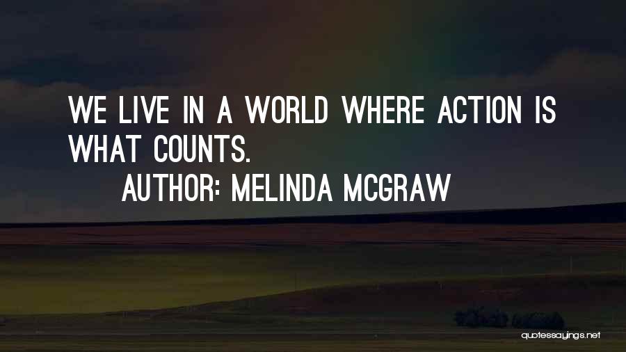 Melinda McGraw Quotes: We Live In A World Where Action Is What Counts.