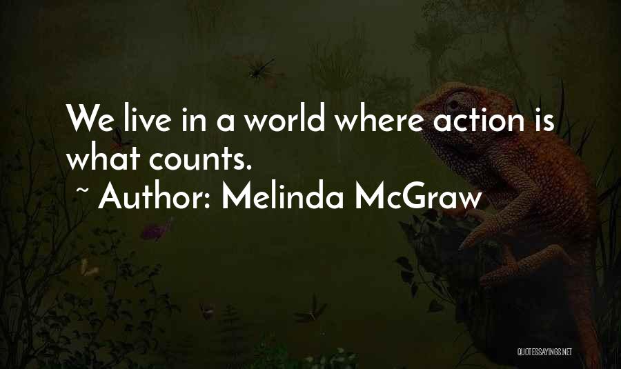 Melinda McGraw Quotes: We Live In A World Where Action Is What Counts.