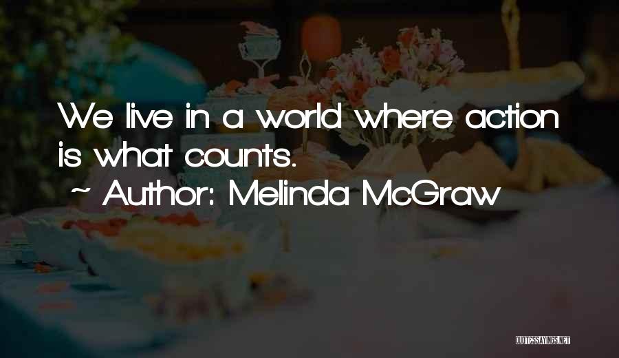 Melinda McGraw Quotes: We Live In A World Where Action Is What Counts.