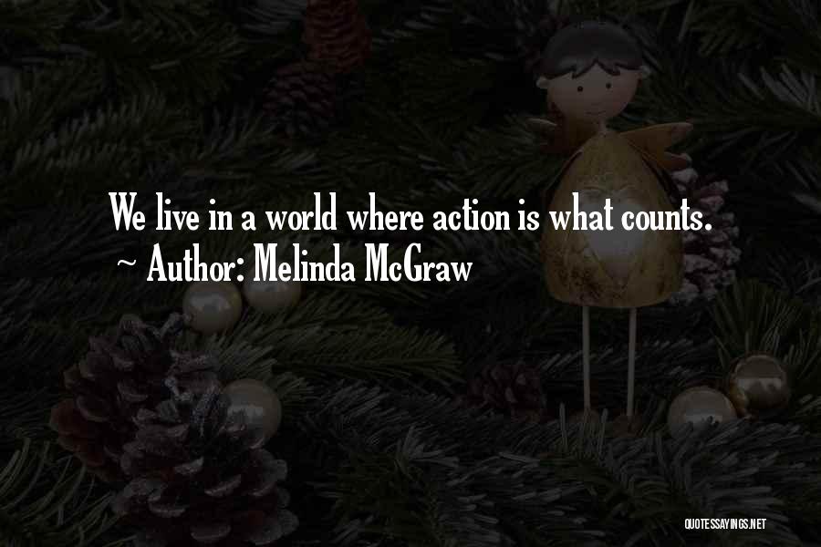 Melinda McGraw Quotes: We Live In A World Where Action Is What Counts.