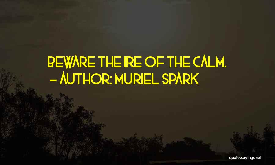 Muriel Spark Quotes: Beware The Ire Of The Calm.