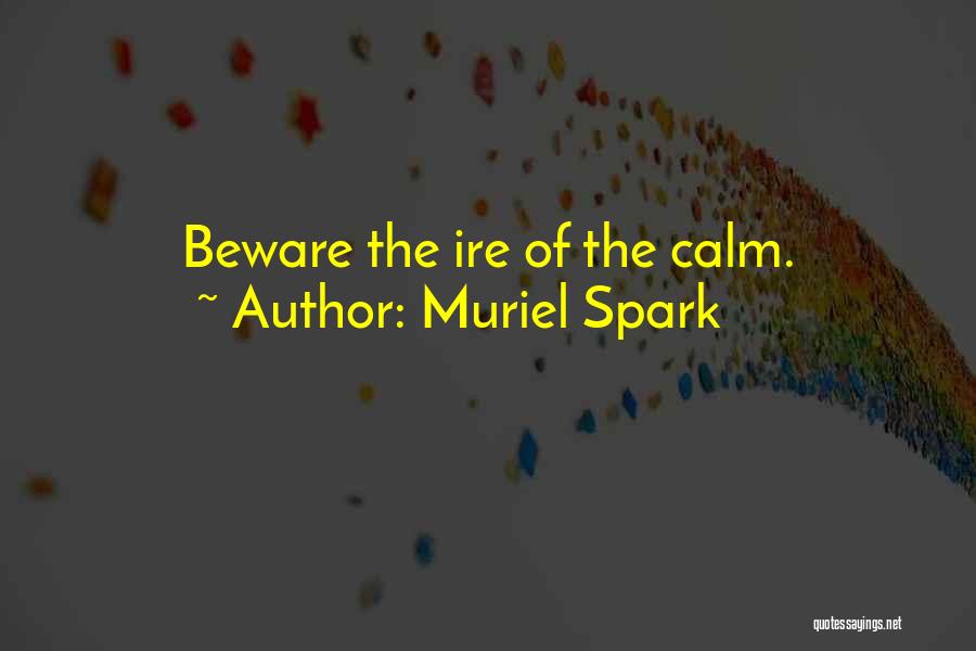 Muriel Spark Quotes: Beware The Ire Of The Calm.