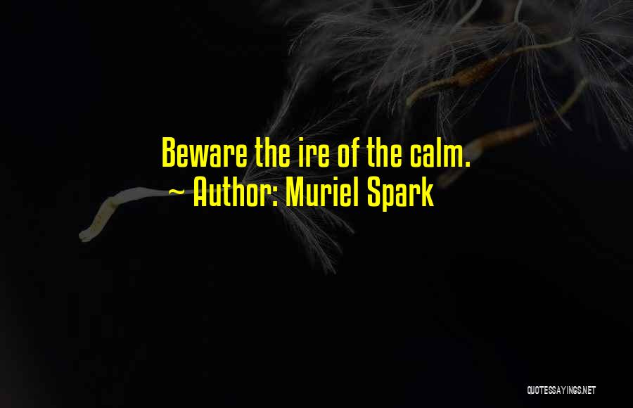 Muriel Spark Quotes: Beware The Ire Of The Calm.