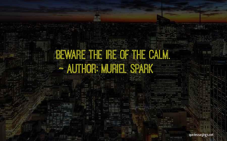 Muriel Spark Quotes: Beware The Ire Of The Calm.