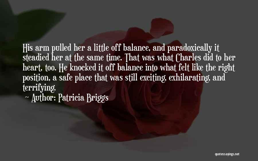 Patricia Briggs Quotes: His Arm Pulled Her A Little Off Balance, And Paradoxically It Steadied Her At The Same Time. That Was What