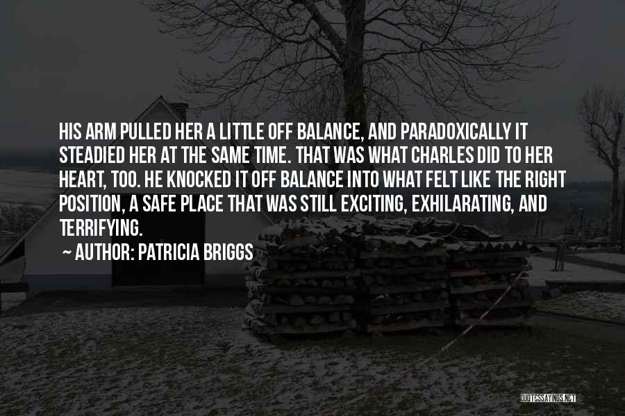 Patricia Briggs Quotes: His Arm Pulled Her A Little Off Balance, And Paradoxically It Steadied Her At The Same Time. That Was What