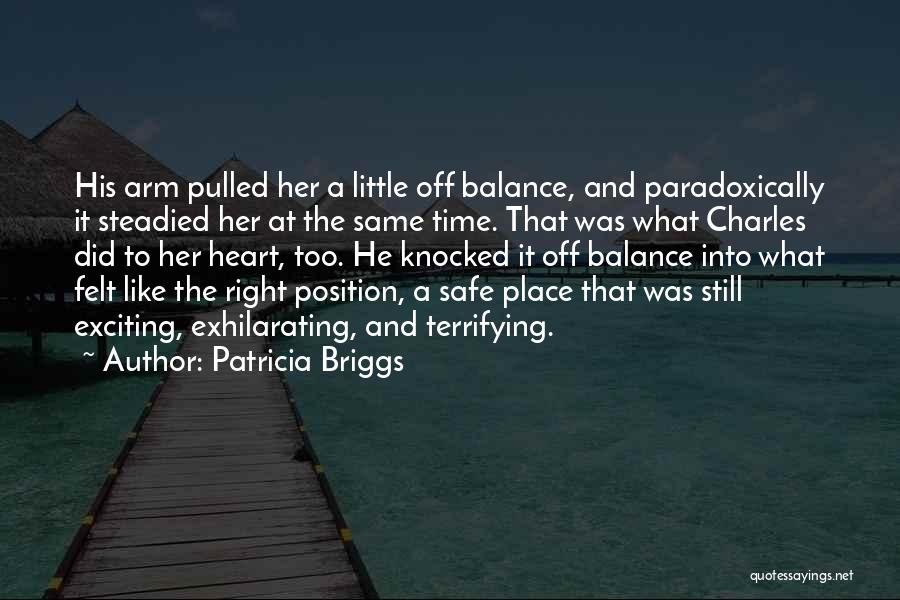 Patricia Briggs Quotes: His Arm Pulled Her A Little Off Balance, And Paradoxically It Steadied Her At The Same Time. That Was What