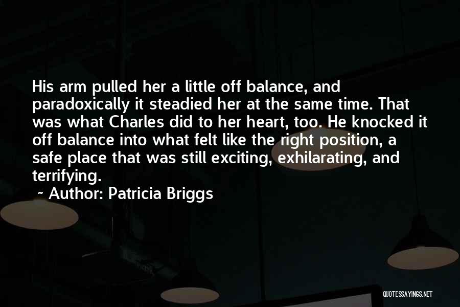 Patricia Briggs Quotes: His Arm Pulled Her A Little Off Balance, And Paradoxically It Steadied Her At The Same Time. That Was What