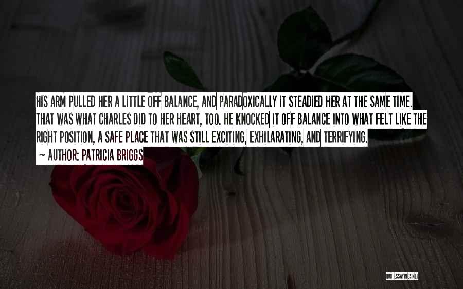 Patricia Briggs Quotes: His Arm Pulled Her A Little Off Balance, And Paradoxically It Steadied Her At The Same Time. That Was What