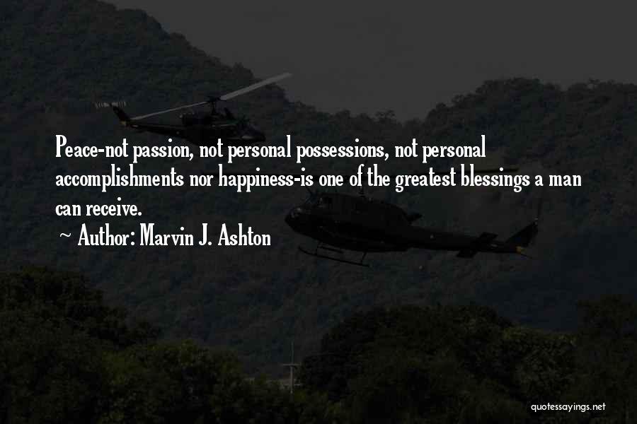 Marvin J. Ashton Quotes: Peace-not Passion, Not Personal Possessions, Not Personal Accomplishments Nor Happiness-is One Of The Greatest Blessings A Man Can Receive.