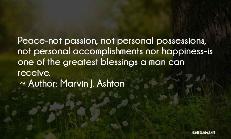 Marvin J. Ashton Quotes: Peace-not Passion, Not Personal Possessions, Not Personal Accomplishments Nor Happiness-is One Of The Greatest Blessings A Man Can Receive.