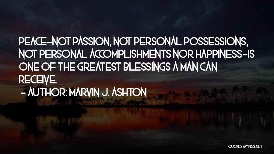 Marvin J. Ashton Quotes: Peace-not Passion, Not Personal Possessions, Not Personal Accomplishments Nor Happiness-is One Of The Greatest Blessings A Man Can Receive.