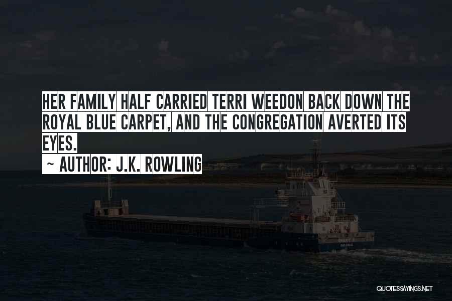 J.K. Rowling Quotes: Her Family Half Carried Terri Weedon Back Down The Royal Blue Carpet, And The Congregation Averted Its Eyes.