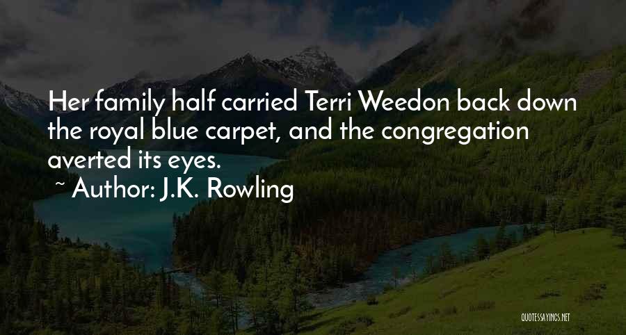 J.K. Rowling Quotes: Her Family Half Carried Terri Weedon Back Down The Royal Blue Carpet, And The Congregation Averted Its Eyes.