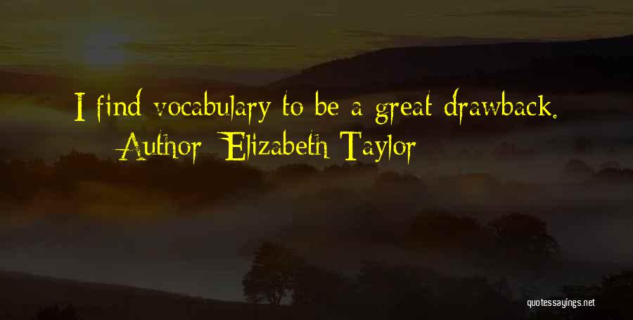 Elizabeth Taylor Quotes: I Find Vocabulary To Be A Great Drawback.