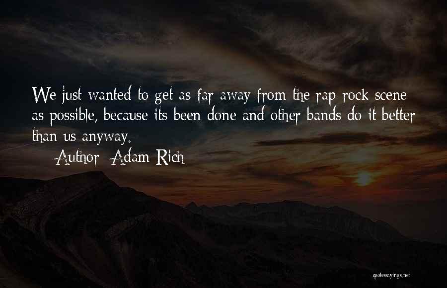 Adam Rich Quotes: We Just Wanted To Get As Far Away From The Rap-rock Scene As Possible, Because Its Been Done And Other