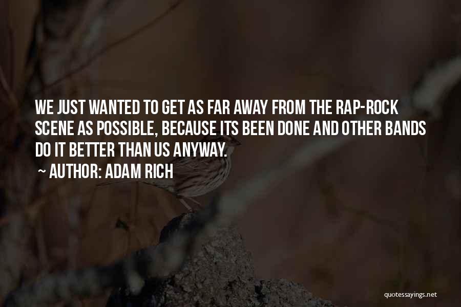 Adam Rich Quotes: We Just Wanted To Get As Far Away From The Rap-rock Scene As Possible, Because Its Been Done And Other