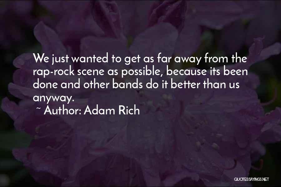 Adam Rich Quotes: We Just Wanted To Get As Far Away From The Rap-rock Scene As Possible, Because Its Been Done And Other