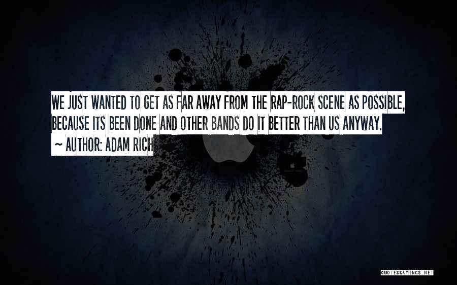 Adam Rich Quotes: We Just Wanted To Get As Far Away From The Rap-rock Scene As Possible, Because Its Been Done And Other