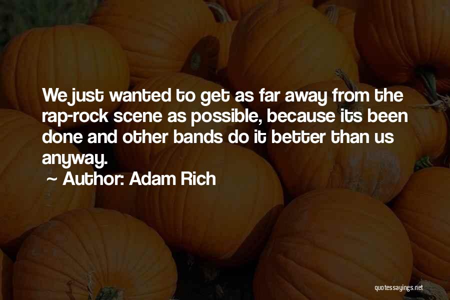 Adam Rich Quotes: We Just Wanted To Get As Far Away From The Rap-rock Scene As Possible, Because Its Been Done And Other