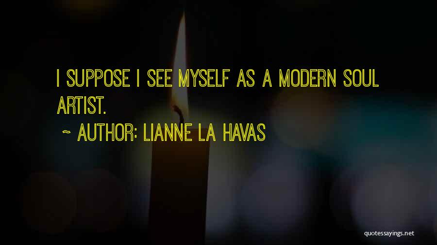 Lianne La Havas Quotes: I Suppose I See Myself As A Modern Soul Artist.