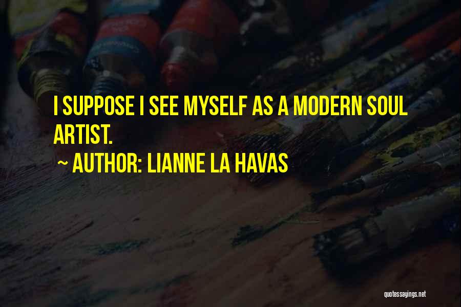 Lianne La Havas Quotes: I Suppose I See Myself As A Modern Soul Artist.