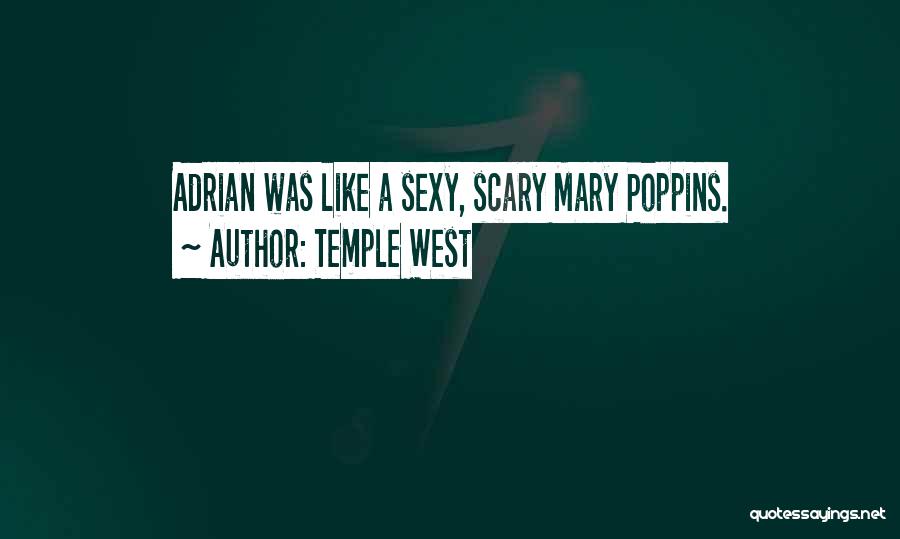 Temple West Quotes: Adrian Was Like A Sexy, Scary Mary Poppins.