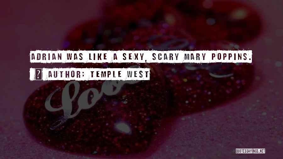 Temple West Quotes: Adrian Was Like A Sexy, Scary Mary Poppins.