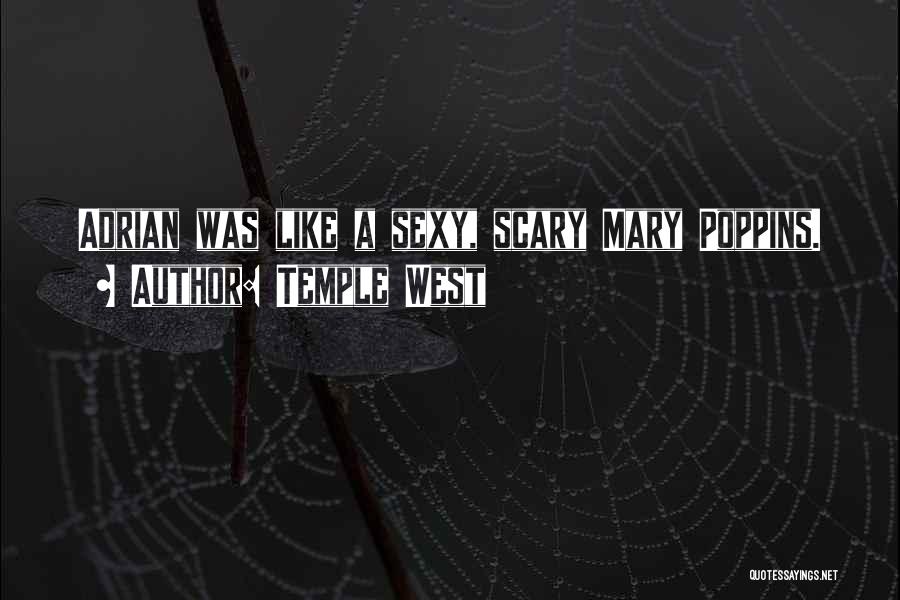 Temple West Quotes: Adrian Was Like A Sexy, Scary Mary Poppins.