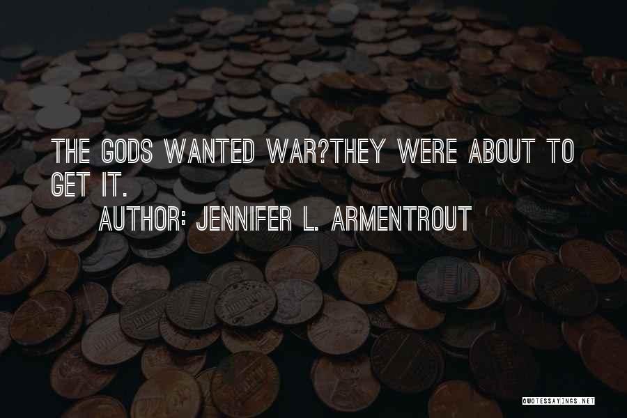 Jennifer L. Armentrout Quotes: The Gods Wanted War?they Were About To Get It.