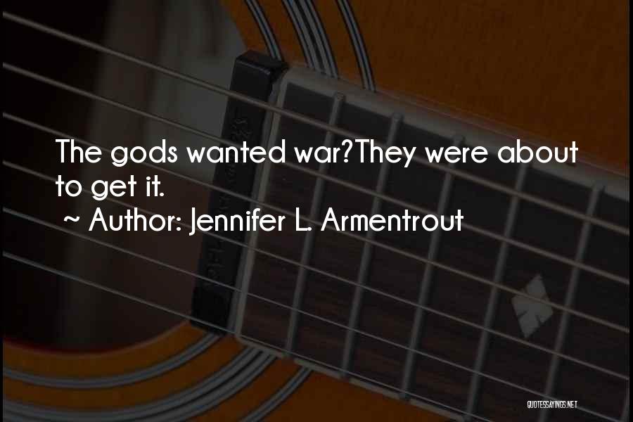 Jennifer L. Armentrout Quotes: The Gods Wanted War?they Were About To Get It.