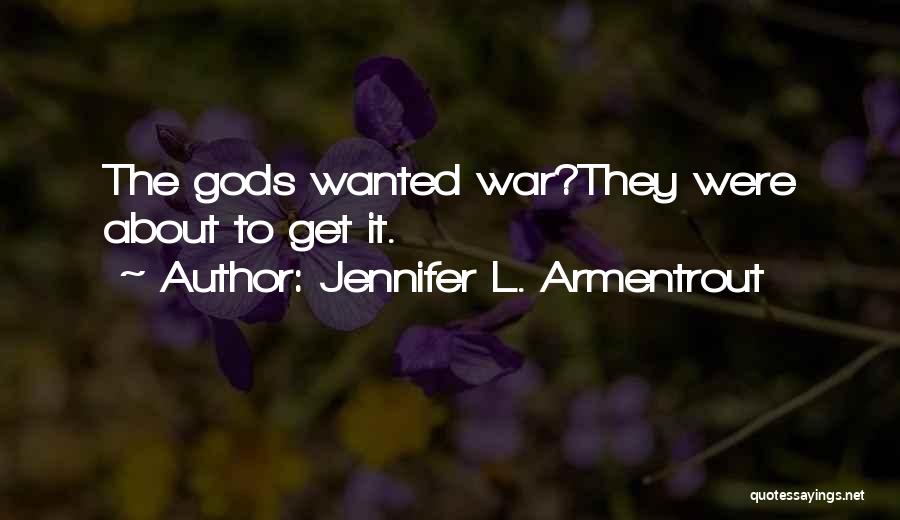 Jennifer L. Armentrout Quotes: The Gods Wanted War?they Were About To Get It.