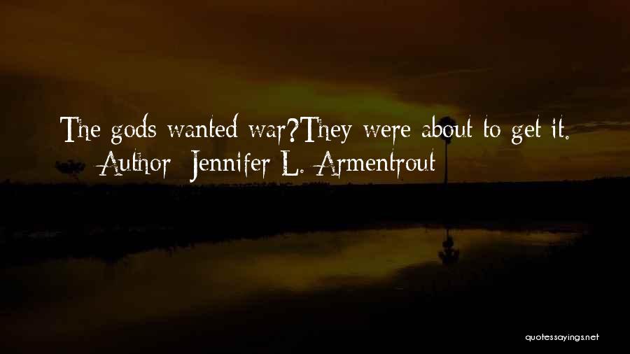 Jennifer L. Armentrout Quotes: The Gods Wanted War?they Were About To Get It.