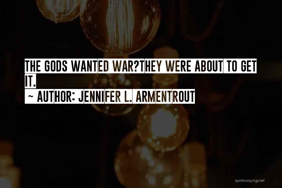 Jennifer L. Armentrout Quotes: The Gods Wanted War?they Were About To Get It.