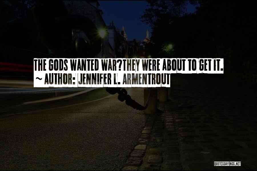 Jennifer L. Armentrout Quotes: The Gods Wanted War?they Were About To Get It.