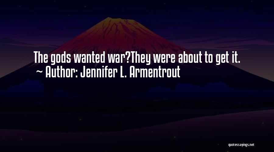 Jennifer L. Armentrout Quotes: The Gods Wanted War?they Were About To Get It.