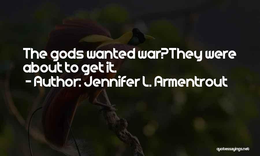Jennifer L. Armentrout Quotes: The Gods Wanted War?they Were About To Get It.