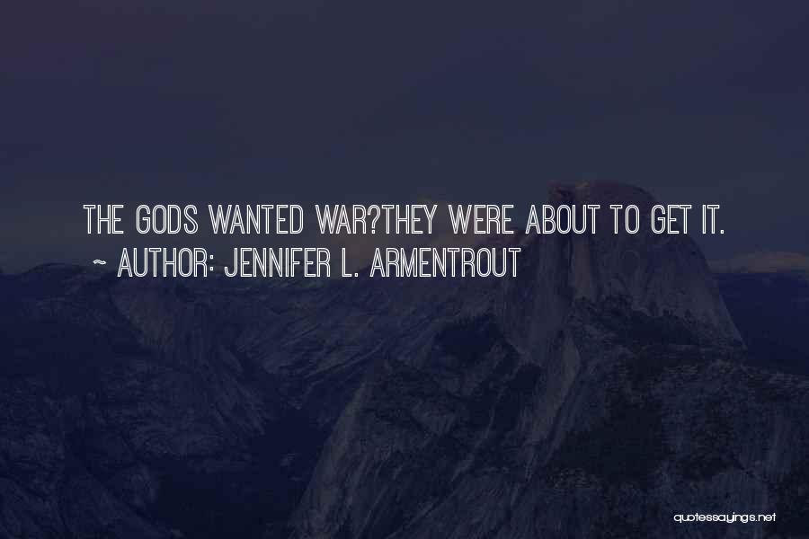Jennifer L. Armentrout Quotes: The Gods Wanted War?they Were About To Get It.