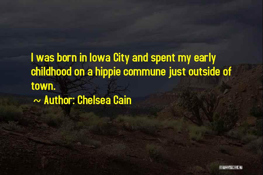 Chelsea Cain Quotes: I Was Born In Iowa City And Spent My Early Childhood On A Hippie Commune Just Outside Of Town.